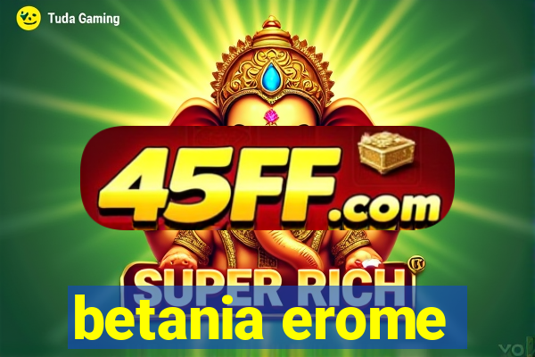 betania erome